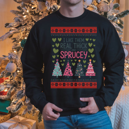 Ugly Christmas Sweater Design Holiday Season Sweatshirt Christmas Tree Design Thick and Sprucey Gift for her