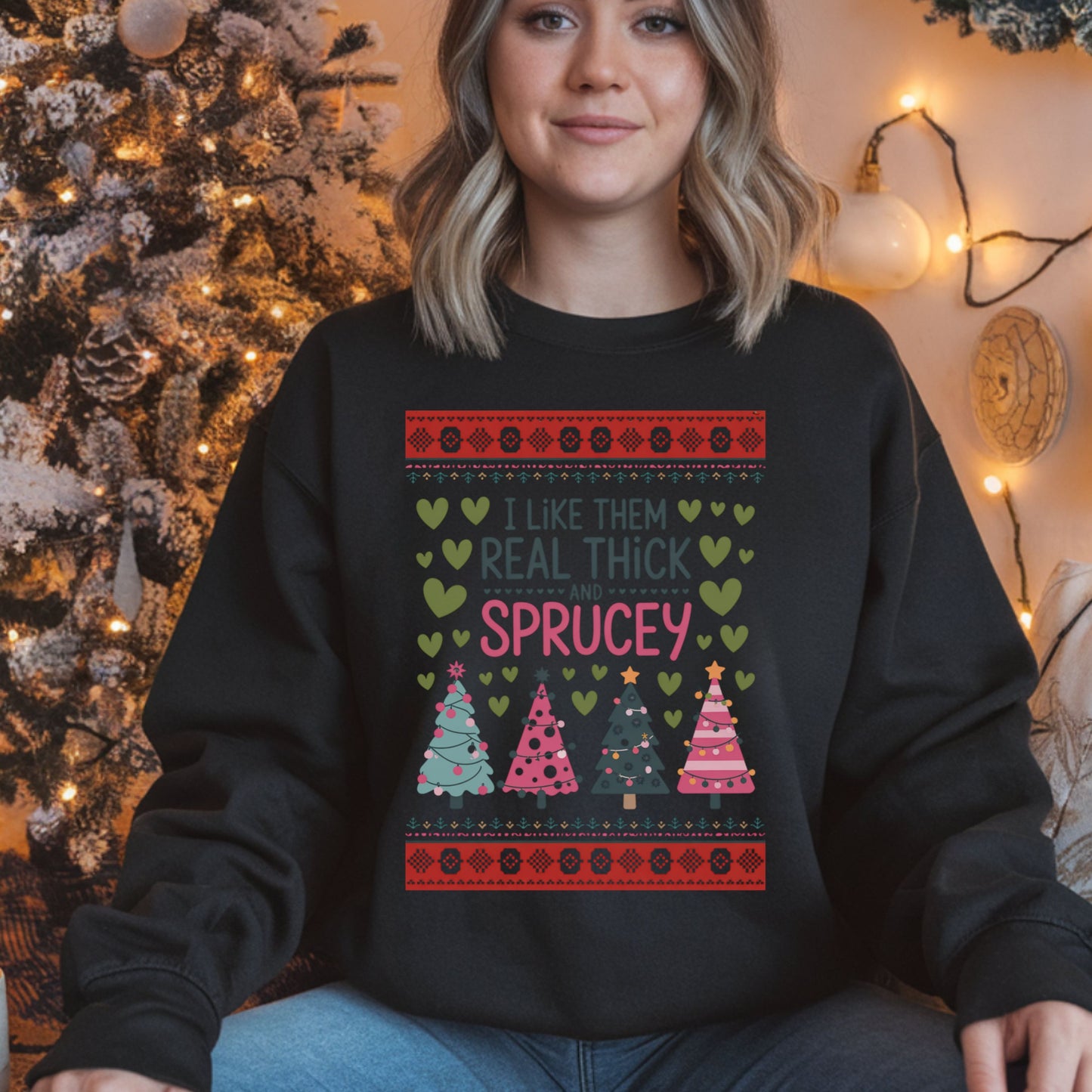 Ugly Christmas Sweater Design Holiday Season Sweatshirt Christmas Tree Design Thick and Sprucey Gift for her