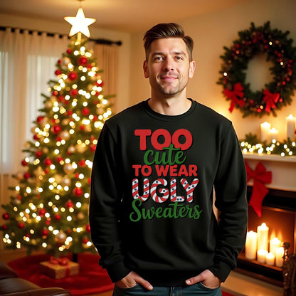 Too Cute to Wear Ugly Sweaters Sweatshirt, Funny Christmas Party Sweatshirt, Cute Holiday Graphic Top, Festive Xmas Candy Cane Lettering