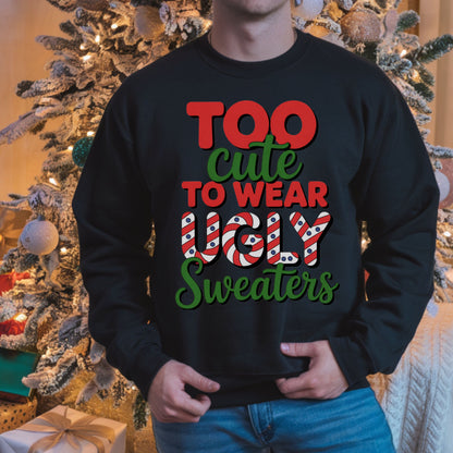 Too Cute to Wear Ugly Sweaters Sweatshirt, Funny Christmas Party Sweatshirt, Cute Holiday Graphic Top, Festive Xmas Candy Cane Lettering