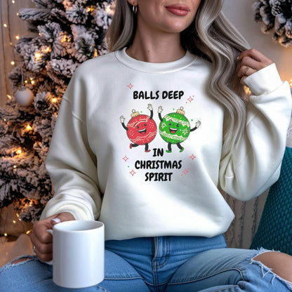 Adult Humor Christmas SweatShirt, Funny Sweatshirt Balls Deep in Christmas Spirit