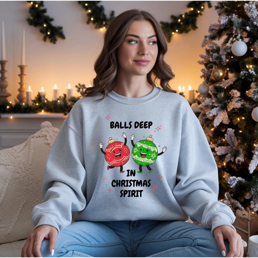 Adult Humor Christmas SweatShirt, Funny Sweatshirt Balls Deep in Christmas Spirit