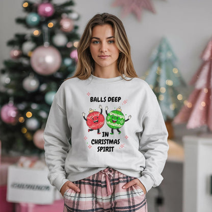 Adult Humor Christmas SweatShirt, Funny Sweatshirt Balls Deep in Christmas Spirit