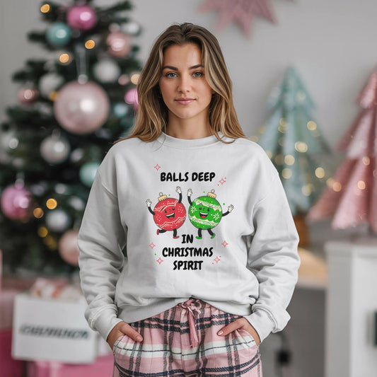 Adult Humor Christmas SweatShirt, Funny Sweatshirt Balls Deep in Christmas Spirit