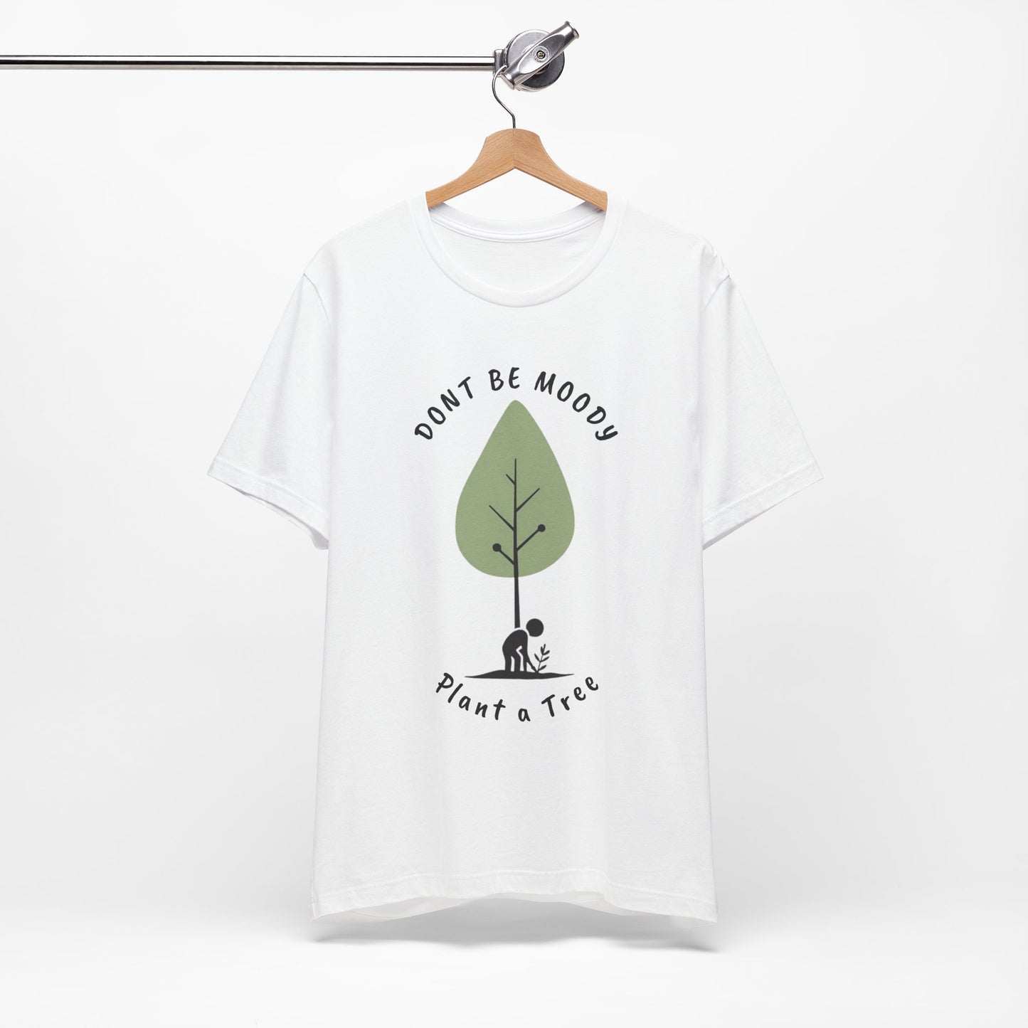 Don't be Moody, Plant a Tree Tee, Unisex Short Sleeve Shirt, Nature Lover Gift, Earth Day Outfit, Inspirational Graphic Tee