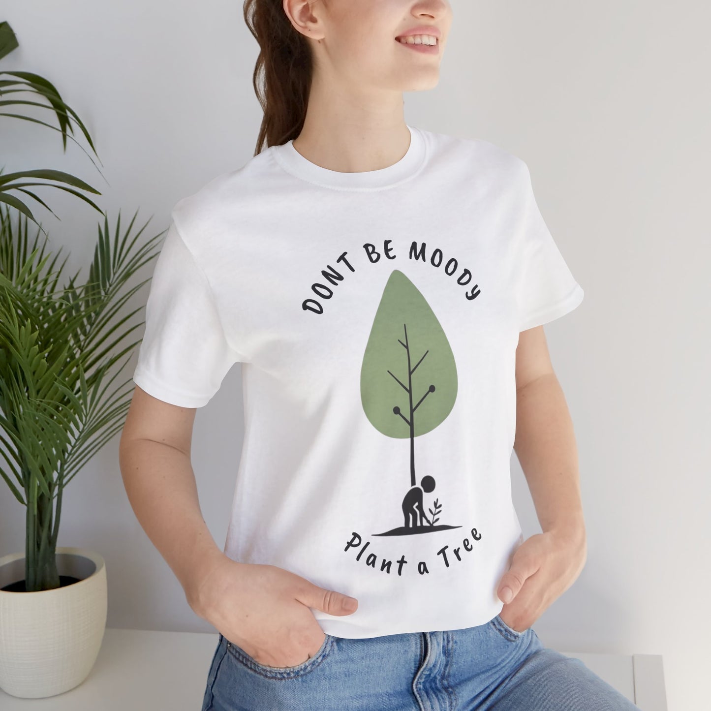 Don't be Moody, Plant a Tree Tee, Unisex Short Sleeve Shirt, Nature Lover Gift, Earth Day Outfit, Inspirational Graphic Tee