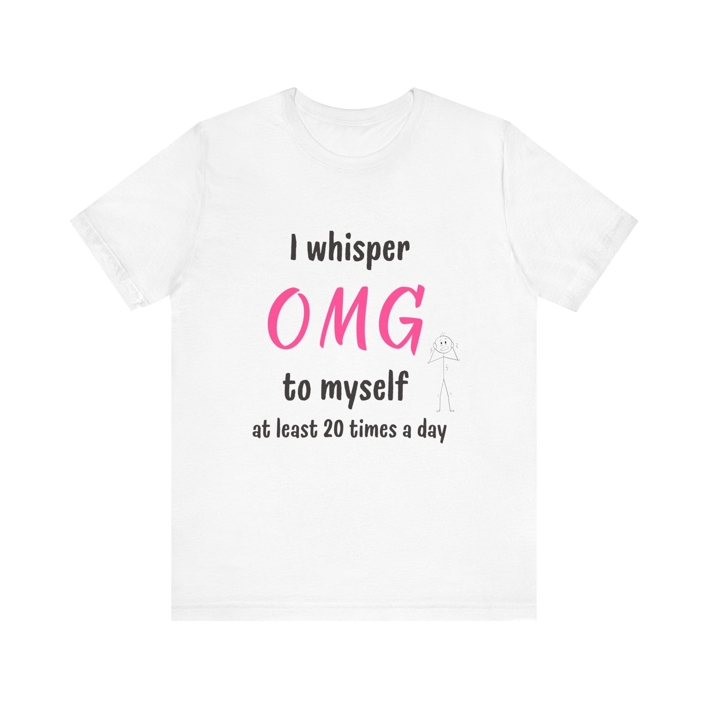 Funny Quote Unisex Tee Sarcastic OMG T-shirt Minimalist Phrase T-Shirt Humorous Graphic Top Cool Saying Jersey TShirt