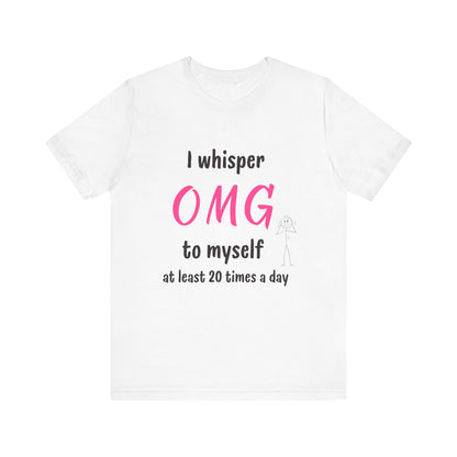 Funny Quote Unisex Tee Sarcastic OMG T-shirt Minimalist Phrase T-Shirt Humorous Graphic Top Cool Saying Jersey TShirt