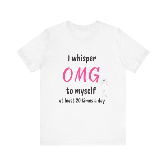 Funny Quote Unisex Tee Sarcastic OMG T-shirt Minimalist Phrase T-Shirt Humorous Graphic Top Cool Saying Jersey TShirt