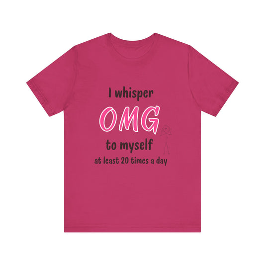 Funny Quote Unisex Tee Sarcastic OMG T-shirt Minimalist Phrase T-Shirt Humorous Graphic Top Cool Saying Jersey TShirt