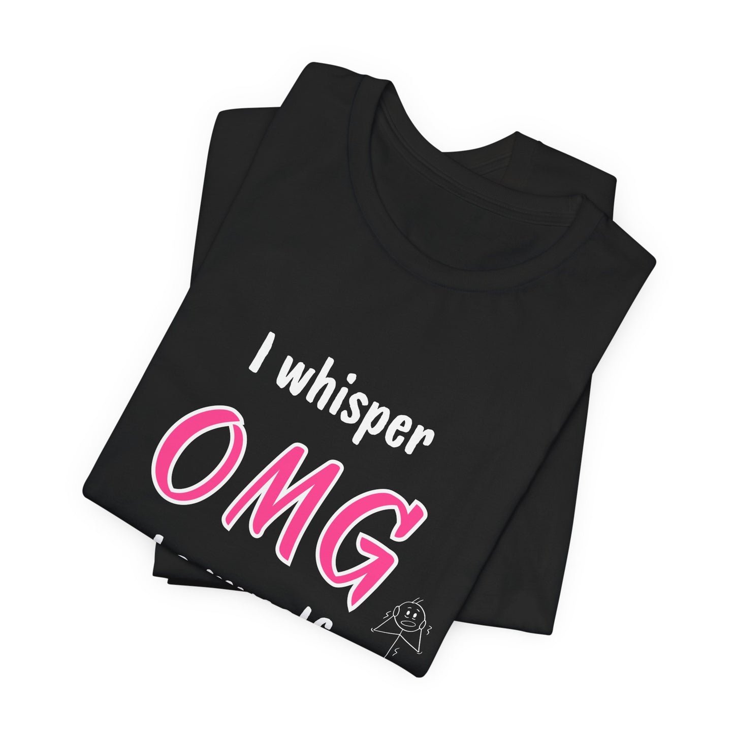 Funny Quote Unisex Tee Sarcastic OMG T-shirt Minimalist Phrase T-Shirt Humorous Graphic Top Cool Saying Jersey TShirt