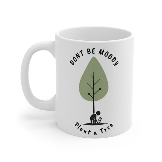 Eco-Friendly Plant a Tree Mug, Inspirational Coffee Cup, Nature Lover Gift, Reusable Mug for Tree Planters, Don't Be Moody Design