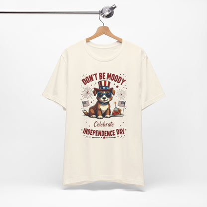 Don't Be Moody, Celebrate Independence Day Dog Design T-Shirt