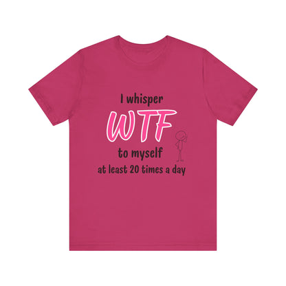 Funny Sarcastic WTF Quote Tee with Joke for Everyday Humor Unique Tee with Sarcastic Joke Gift for Busy Mom Gift for Coworker Gift for her