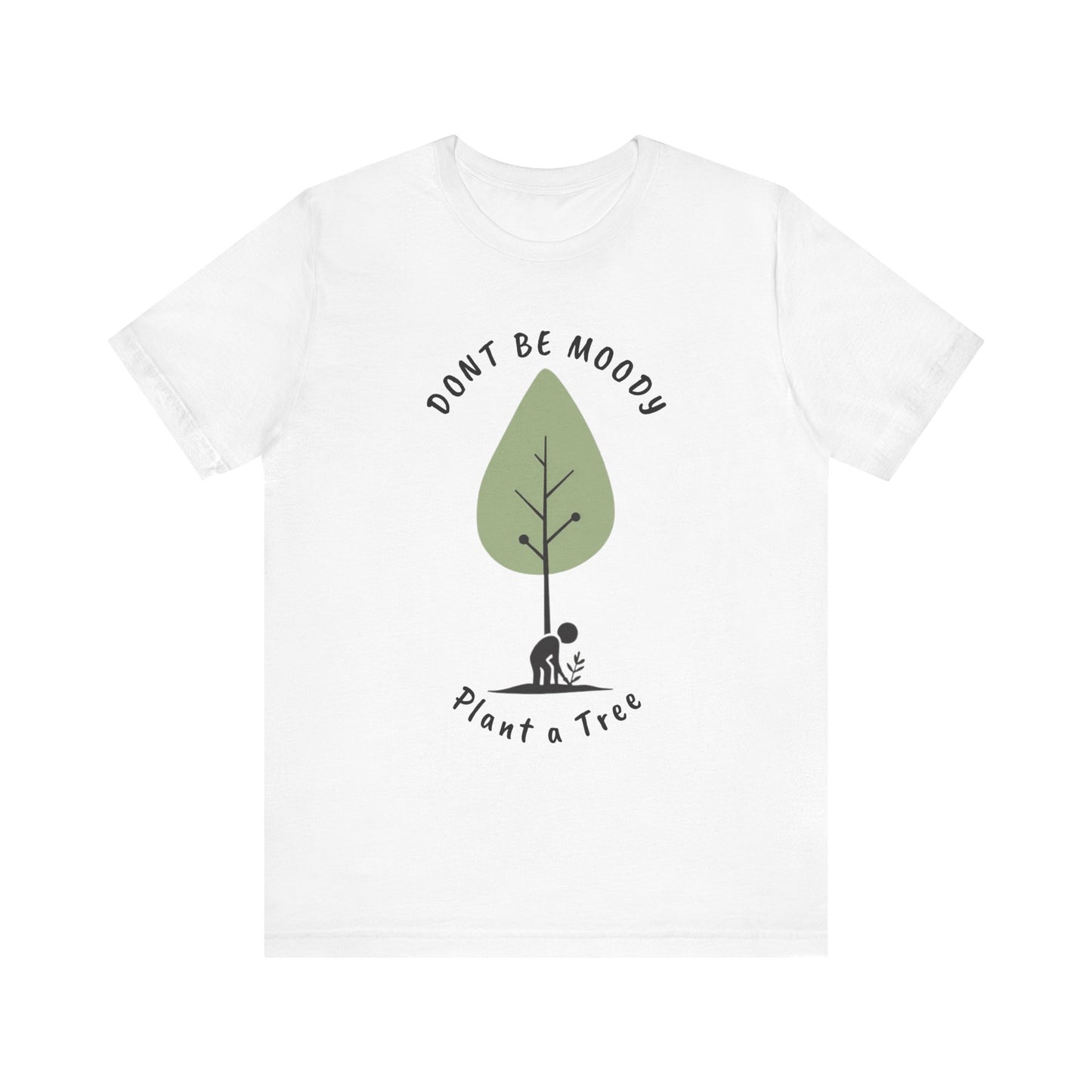 Don't be Moody, Plant a Tree Tee, Unisex Short Sleeve Shirt, Nature Lover Gift, Earth Day Outfit, Inspirational Graphic Tee