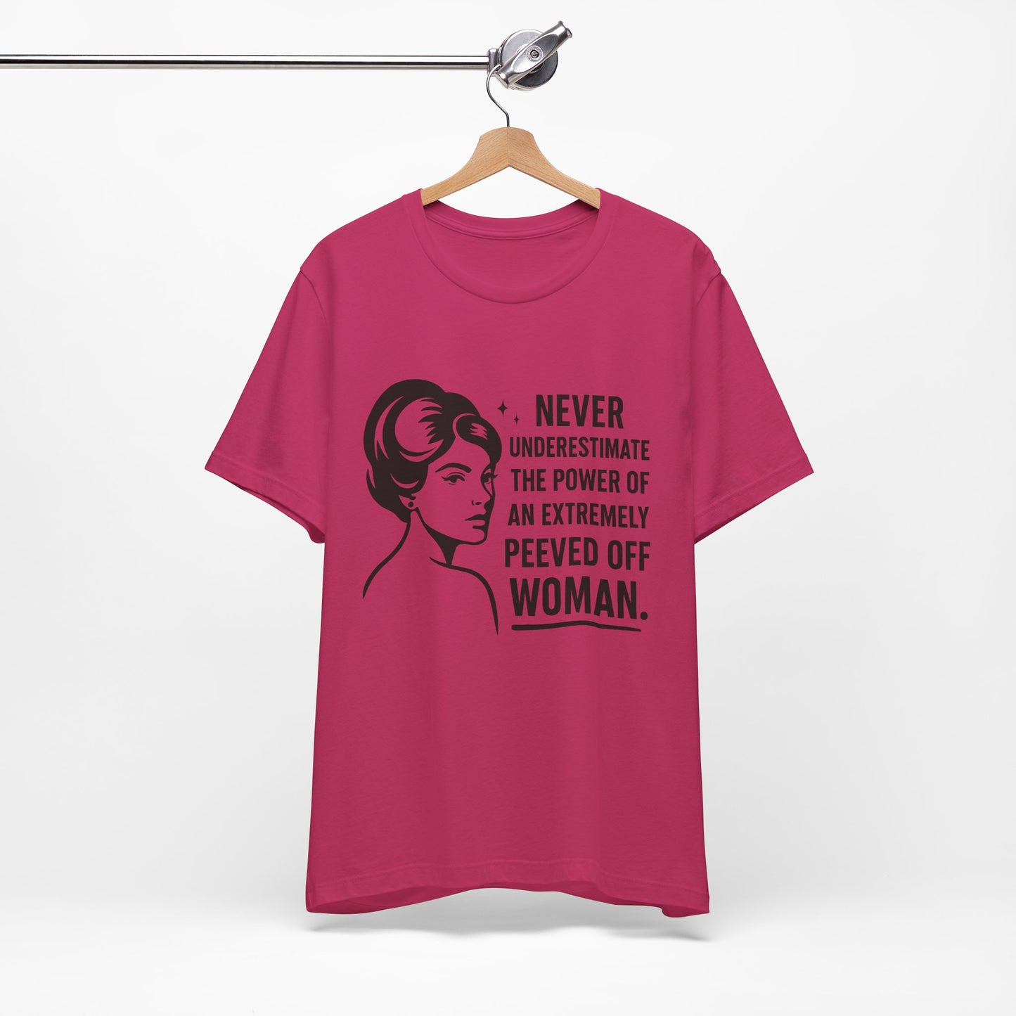 "Never Underestimate the Power of an Extremely Peeved Off Woman" - Unisex T-Shirt.