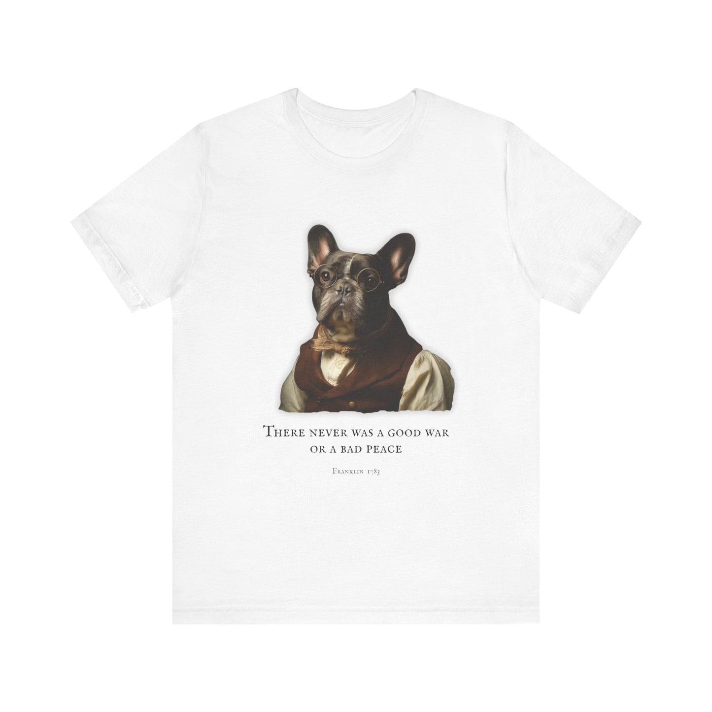 French Bulldog Inspirational Tee, Dog Lover Shirt, Benjamin Franklin dressed French Bulldog (French), Gift for Pet Owners, Casual Everyday Wear