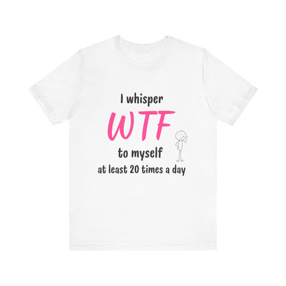 Funny Sarcastic WTF Quote Tee with Joke for Everyday Humor Unique Tee with Sarcastic Joke Gift for Busy Mom Gift for Coworker Gift for her