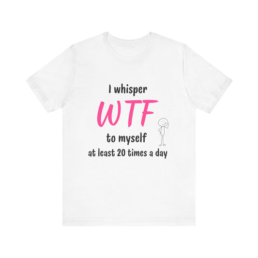 Funny Sarcastic WTF Quote Tee with Joke for Everyday Humor Unique Tee with Sarcastic Joke Gift for Busy Mom Gift for Coworker Gift for her