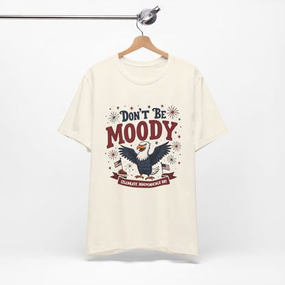 Unisex Tee Don't Be Moody Independence Day Eagle Design T-Shirt