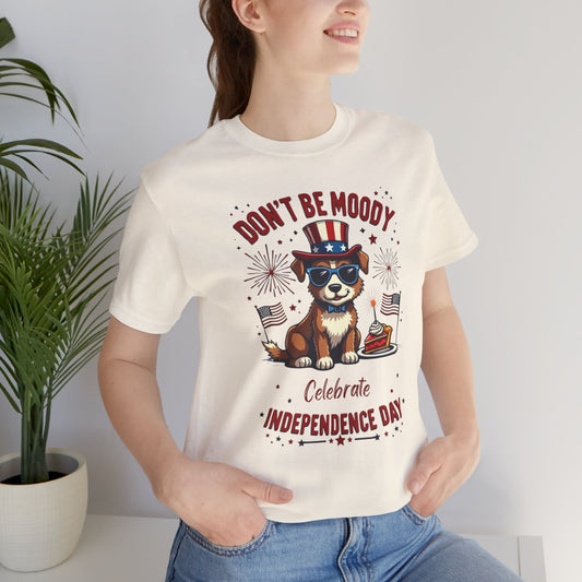 Don't Be Moody, Celebrate Independence Day Dog Design T-Shirt