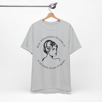 Never Underestimate The Power of a Peeved Off Woman New T-Shirt Design