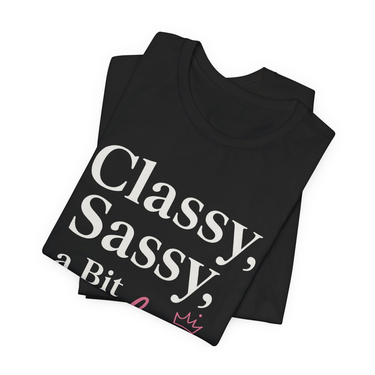 Humorous Classy Sassy Badassy Unisex Tee Fun Gift for Her Sarcastic Casual Wear Empowering Quote Tee Sassy Apparel Gift for Friends