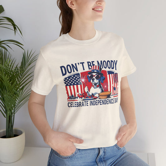 Dont be Moody, Celebrate Independence Day Dog T-shirt