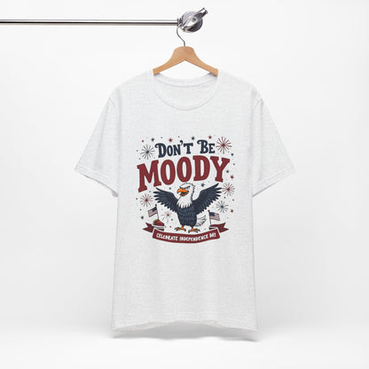 Unisex Tee Don't Be Moody Independence Day Eagle Design T-Shirt