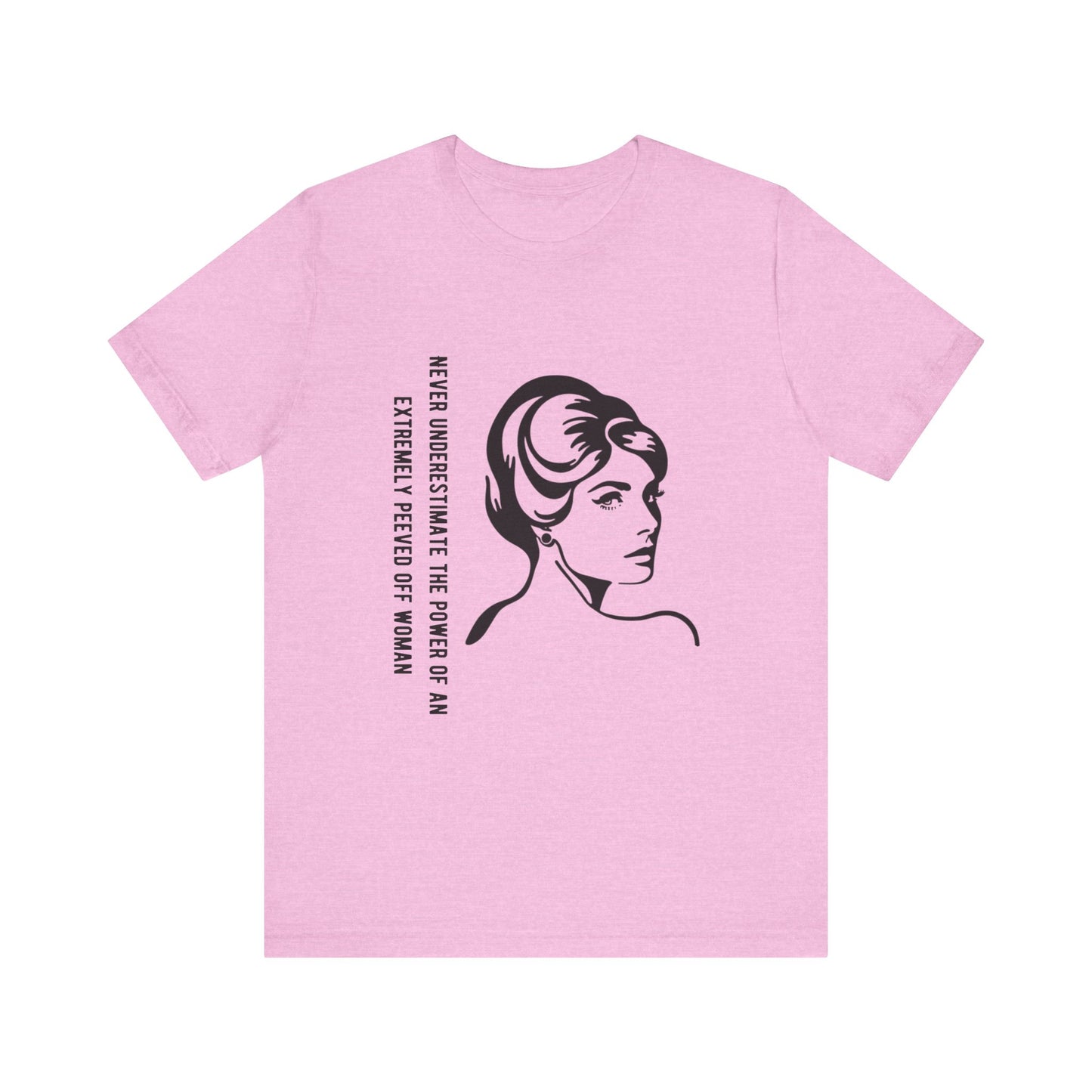 Never Underestimate the Power of a Peeved Off Woman - Unisex T-Shirt