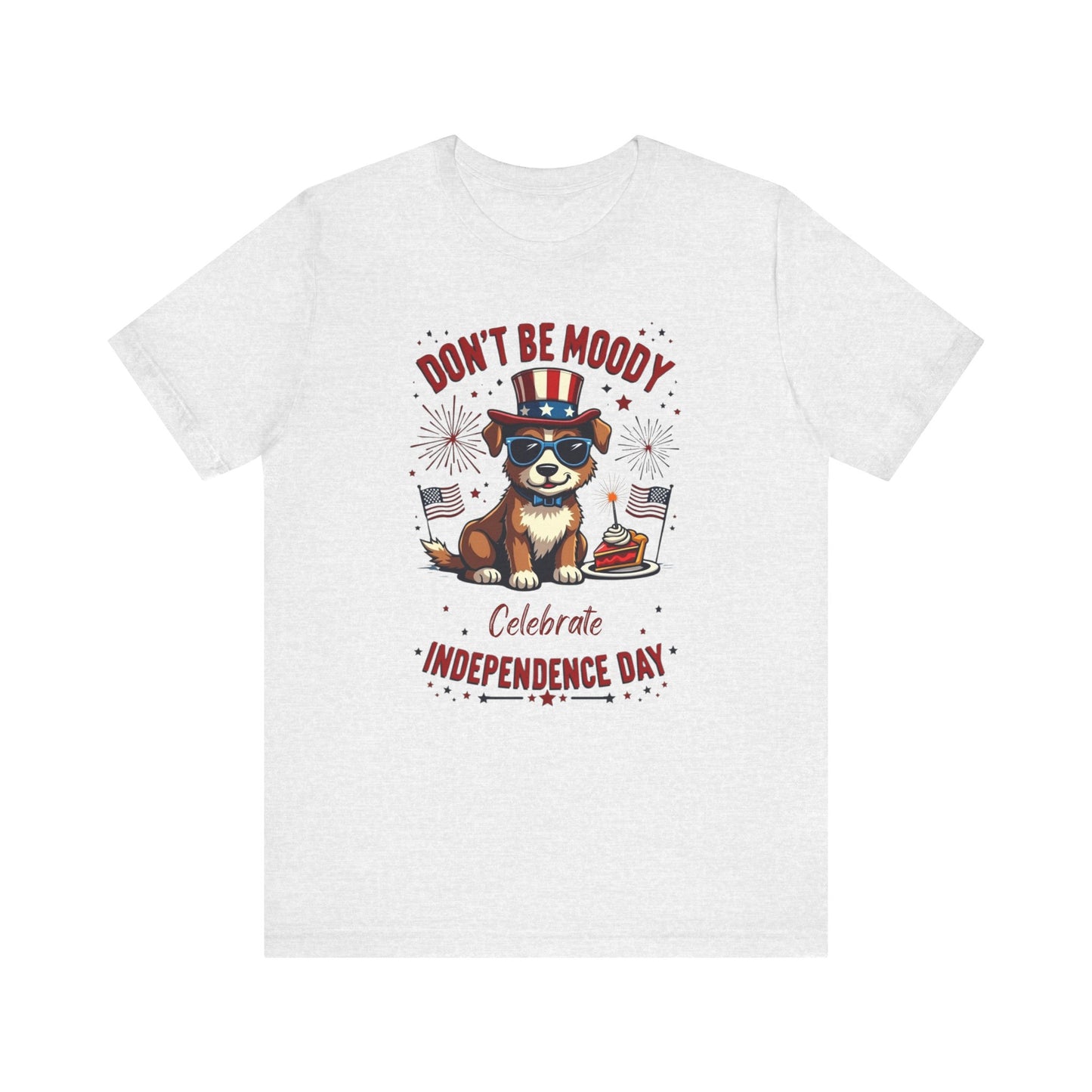 Don't Be Moody, Celebrate Independence Day Dog Design T-Shirt