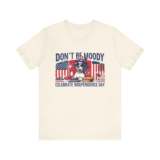 Dont be Moody, Celebrate Independence Day Dog T-shirt