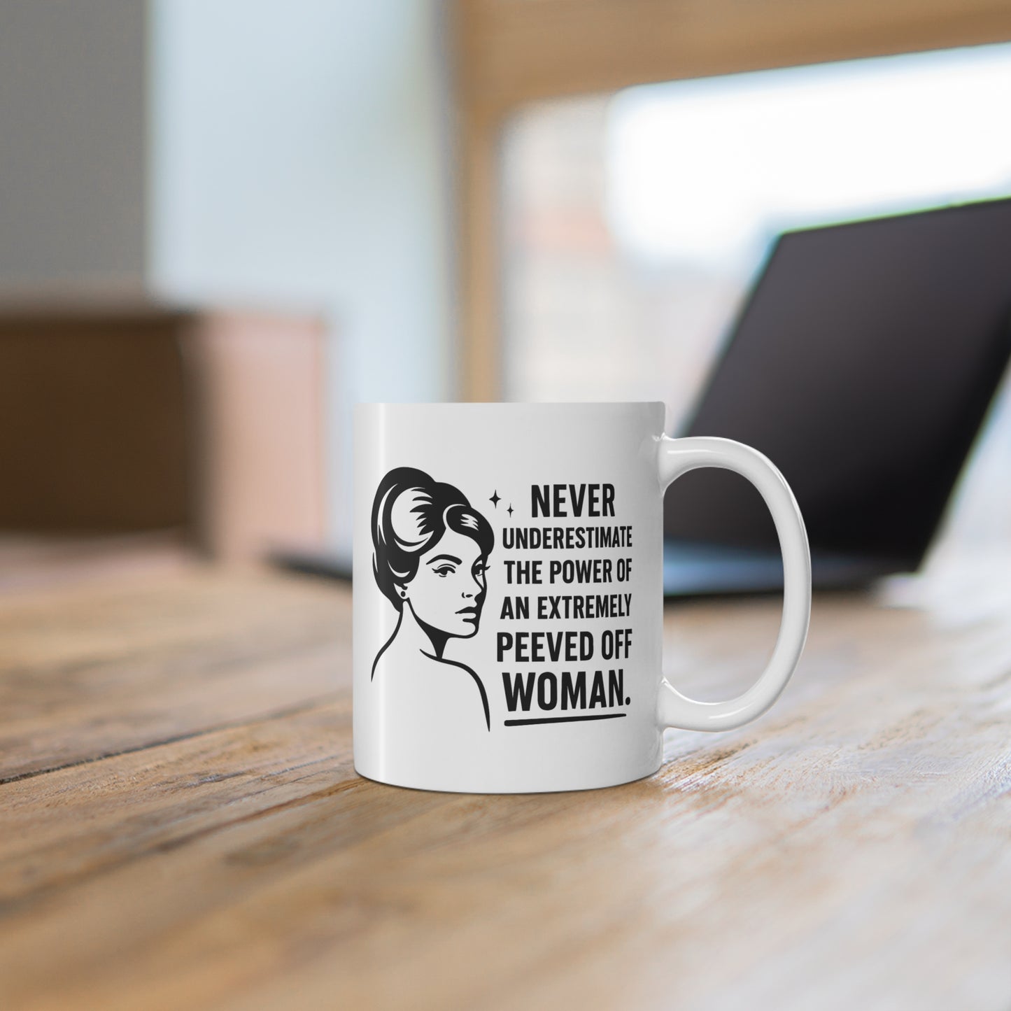 Never Underestimate the Power of a Peeved Off Woman Ceramic Mug