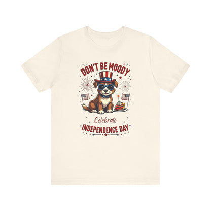 Don't Be Moody, Celebrate Independence Day Dog Design T-Shirt