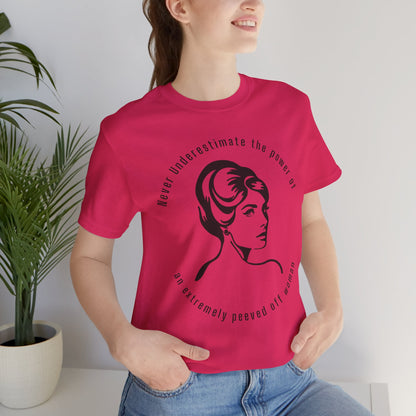Never Underestimate The Power of a Peeved Off Woman New T-Shirt Design