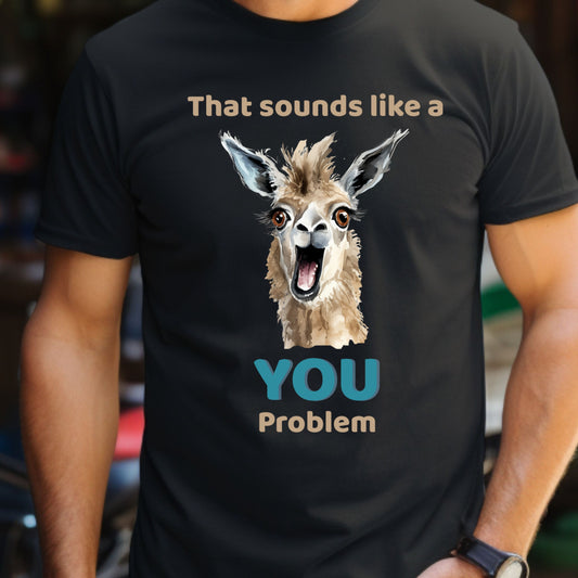 Funny Llama T-Shirt Animal Quote Graphic Tee YOU problem Humorous Gift LlamaTee Llama Lover Gift for Her Gift for Him
