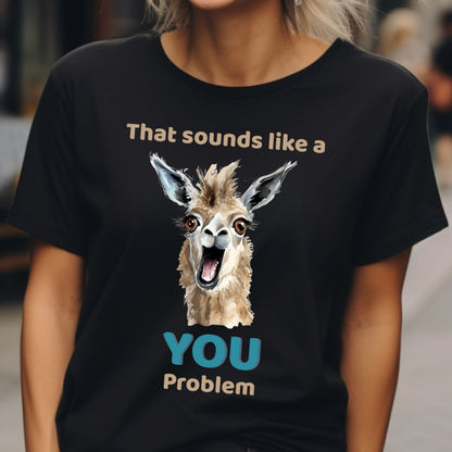 Funny Llama T-Shirt Animal Quote Graphic Tee YOU problem Humorous Gift LlamaTee Llama Lover Gift for Her Gift for Him