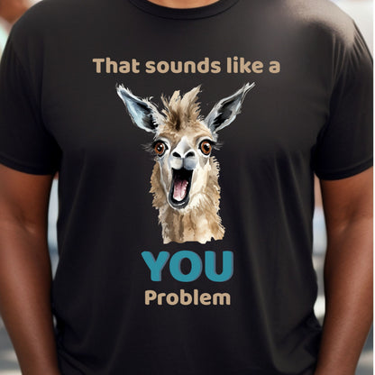 Funny Llama T-Shirt Animal Quote Graphic Tee YOU problem Humorous Gift LlamaTee Llama Lover Gift for Her Gift for Him