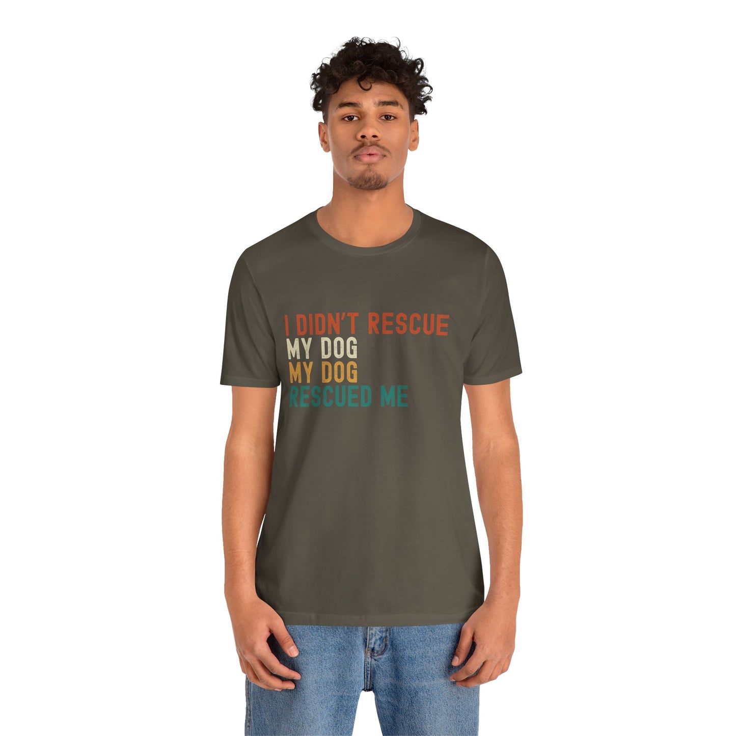I_Didn_t_Rescue_My_Dog_Unisex_T-Shirt_Army_on_Model2