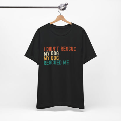 I Didn't Rescue My Dog Unisex T-Shirt Black on Hanger