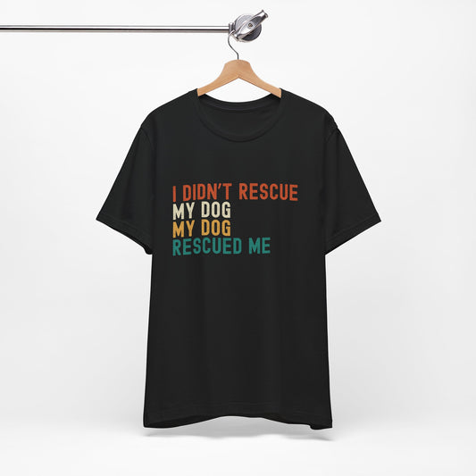 I Didn't Rescue My Dog Unisex T-Shirt Black on Hanger