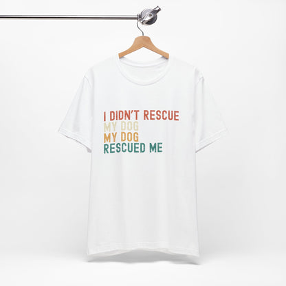 I Didn't Rescue My Dog Unisex T-Shirt White on Hanger